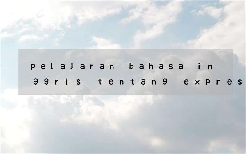 pelajaran bahasa inggris tentang expressing for attention